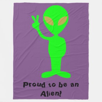"proud To Be An Alien" Green Alien Fleece Blanket by HappyGabby at Zazzle