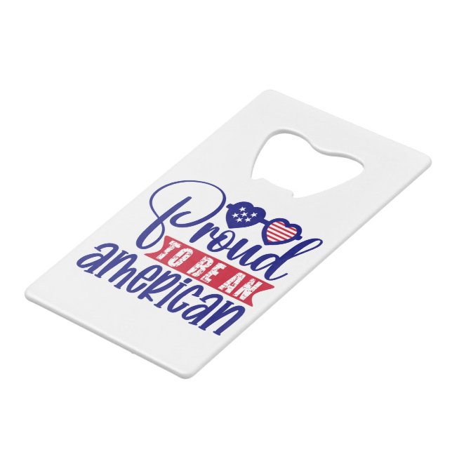 Proud to be an American  Credit Card Bottle Opener (Front Angled)