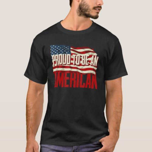 Proud To Be An American Flag T_Shirt