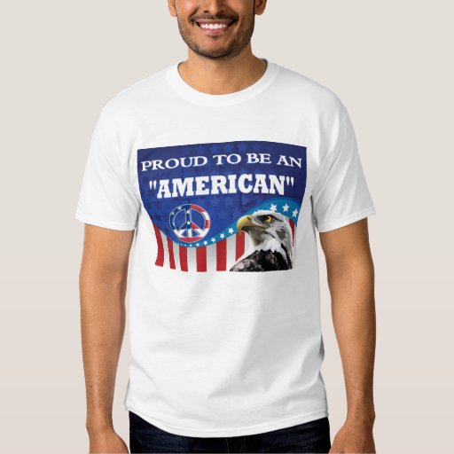 PROUD TO BE AN AMERICAN T SHIRT | Zazzle