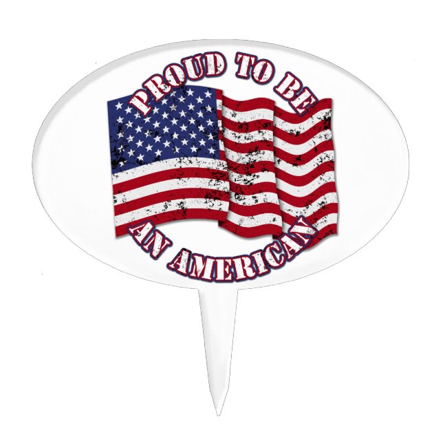 Proud To Be An American With USA Flag distressed Cake Topper (Front)