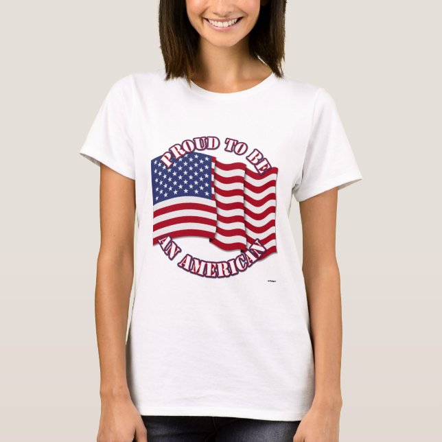 Proud To Be An American With USA Flag T-Shirt (Front)