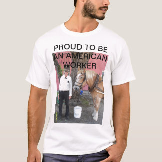PROUD TO BE AN AMERICAN WORKER T-Shirt