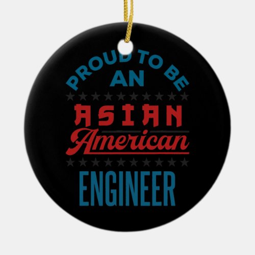 Proud to Be an Asian American Engineer AAPI API  Ceramic Ornament