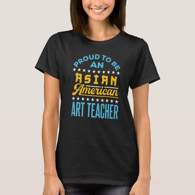 Proud to Be an Asian American Teacher AAPI API   T-Shirt (Front)