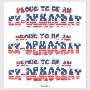 PROUD TO BE AN EX-DEMOCRAT Patriotic Sticker