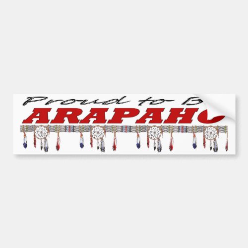 Proud to be Arapaho Bumper Sticker