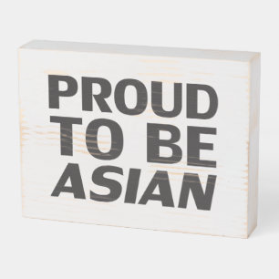 Proud to be Asian, black white Wooden Box Sign
