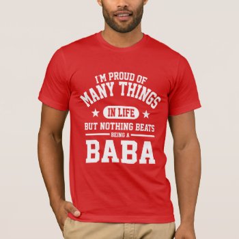 Proud To Be Baba T-shirt by nasakom at Zazzle