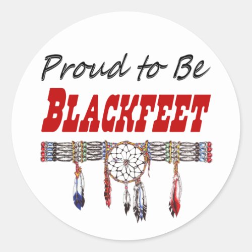 Proud to be Blackfeet Decals or Stickers