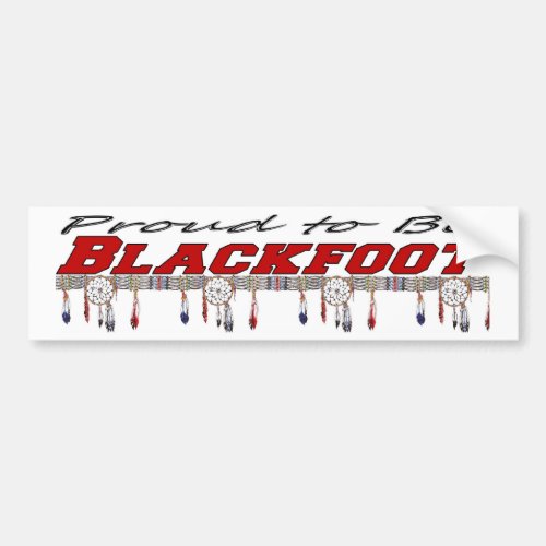 Proud to be Blackfoot Bumper Sticker