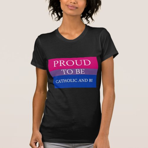 Proud to Be Catholic and Bi T_Shirt