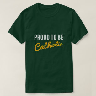 PROUD TO BE CATHOLIC T-Shirt