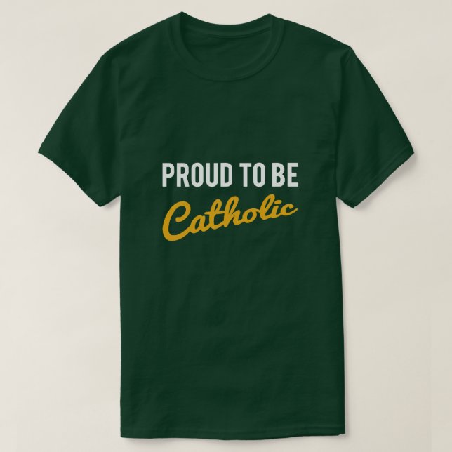 PROUD TO BE CATHOLIC T-Shirt (Design Front)