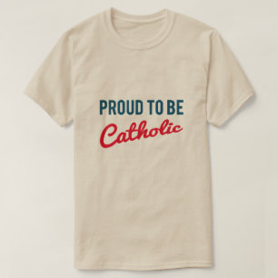 PROUD TO BE CATHOLIC T-Shirt