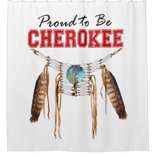 Proud to be Cherokee Shower Curtain