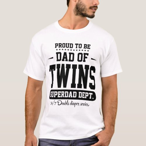 Proud To Be Dad Of Twins Superdad Dept T_Shirt