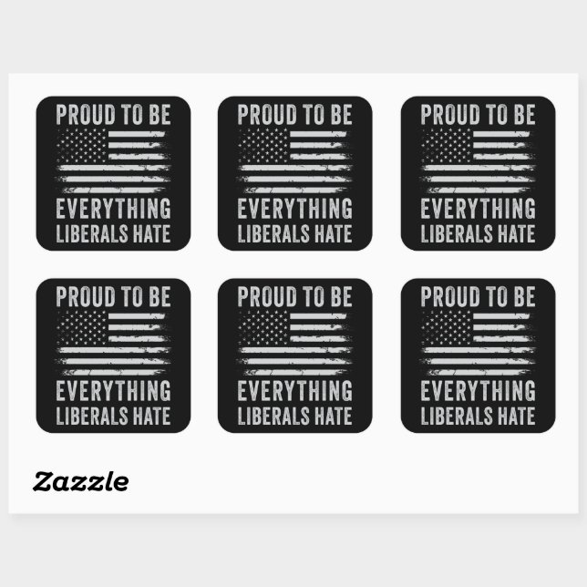 Proud to be Everything Liberals Hate Conservative Square Sticker (Sheet)