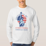 Proud To Be Everything Liberals Hate Conservative T-shirt at Zazzle