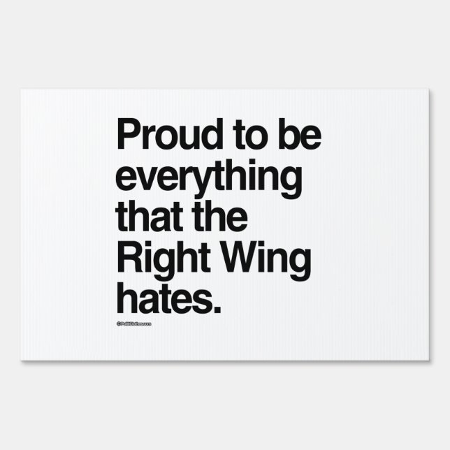 Proud to be Everything the Right Wing Hates Yard Sign (Front)