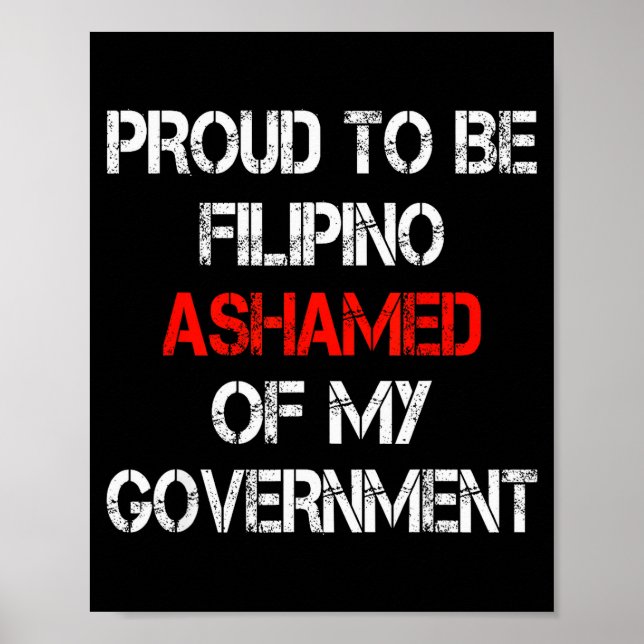 Proud To Be Filino Ashamed Of My Government Funny  Poster (Front)