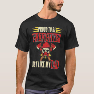 Proud To Be Firefighter Just Like My Dad Present T-Shirt