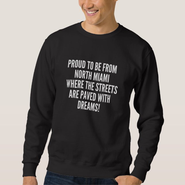 Proud to be from North Miami streets paved dreams Sweatshirt (Front)