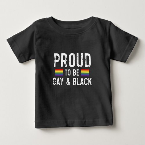 Proud To Be Gay And Black Baby T_Shirt