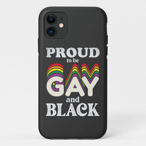 Proud To Be Gay And Black LGBT Pride iPhone 11 Case