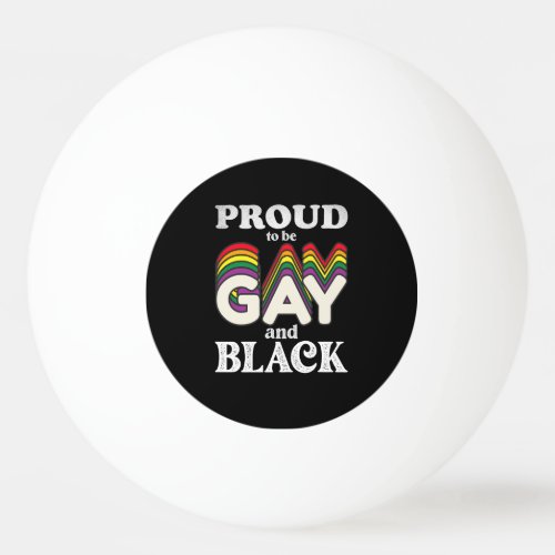 Proud To Be Gay And Black LGBT Pride Ping Pong Ball