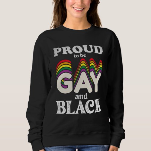 Proud To Be Gay And Black LGBT Pride Sweatshirt