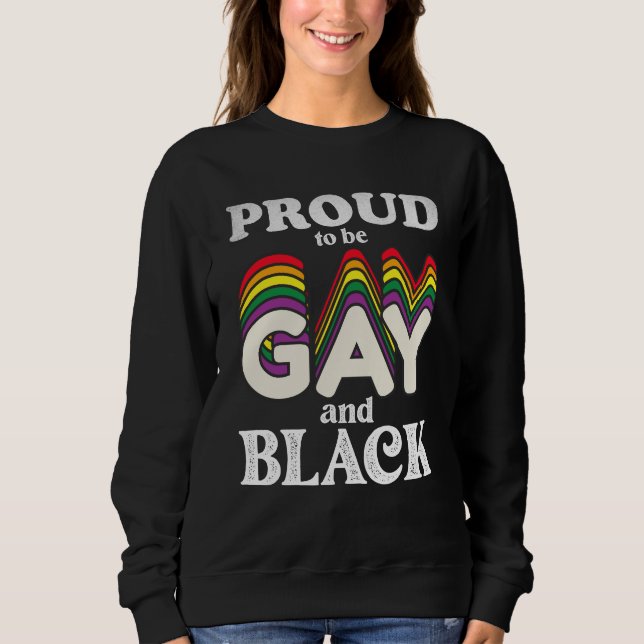 Proud To Be Gay And Black LGBT Pride Sweatshirt (Front)