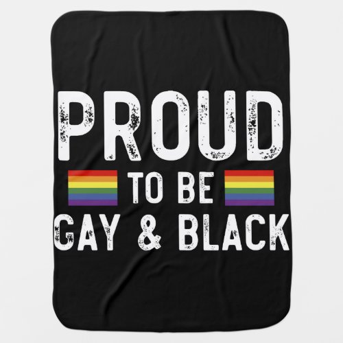 Proud To Be Gay And Black Pride Month 2024 LGBT  Baby Blanket