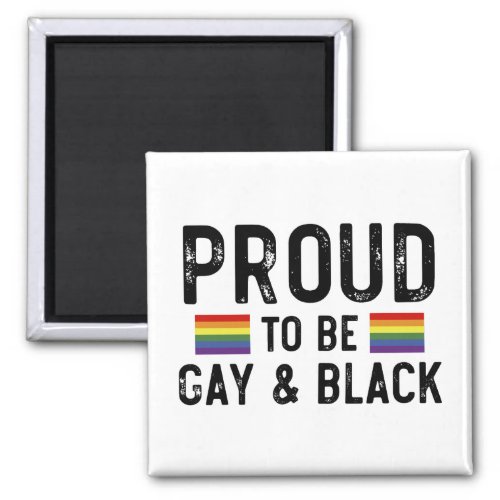 Proud To Be Gay And Black Pride Month 2024 LGBT    Magnet