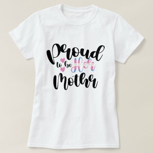 Proud To Be Her Mom LGBTQ Transgender Parent Trans T_Shirt