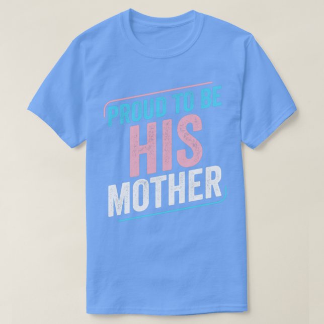 Proud to be His Mother Trans Pride Transgender LGB T-Shirt (Design Front)