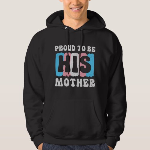 Proud To Be His Mother Transgender Mom Support Gay Hoodie