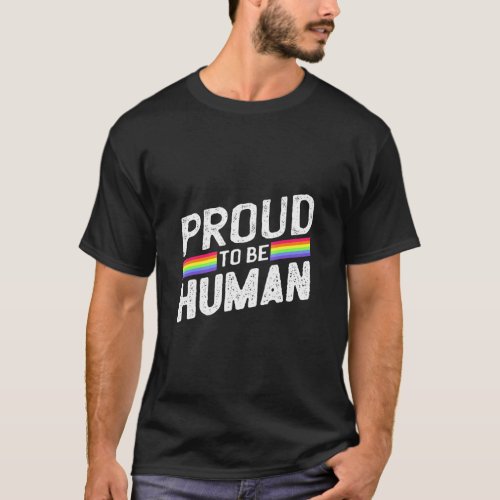 Proud To Be Human Colorful World Rainbow Gay Love  T_Shirt
