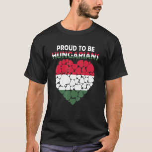 Proud To Be Hungarian I Love Hungary Flag Hungary T-Shirt