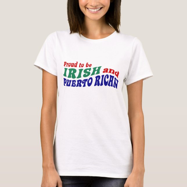 Proud to be Irish and Puerto Rican T-Shirt (Front)