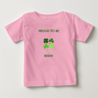 PROUD TO BE, IRISH! BABY T-Shirt