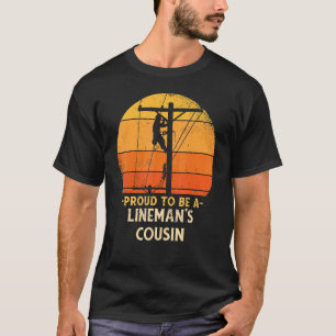 Proud To Be Lineman Cousin Electric Cable Electric T-Shirt