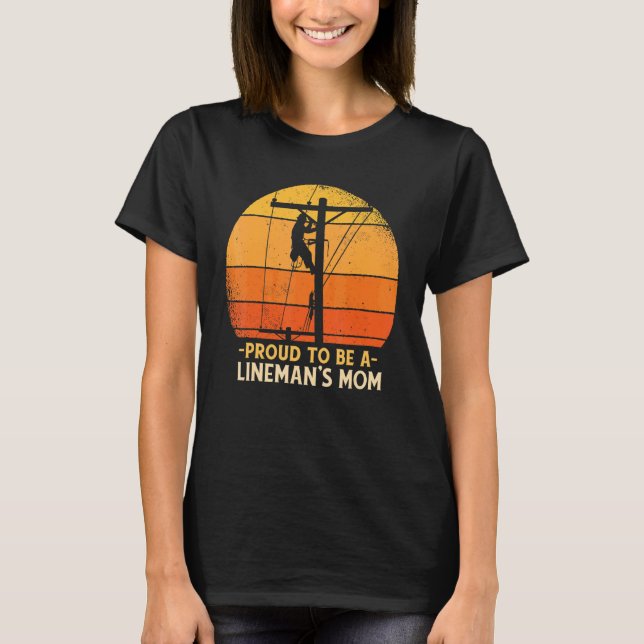Proud To Be Lineman Mom Electric Cable Electrician T-Shirt (Front)