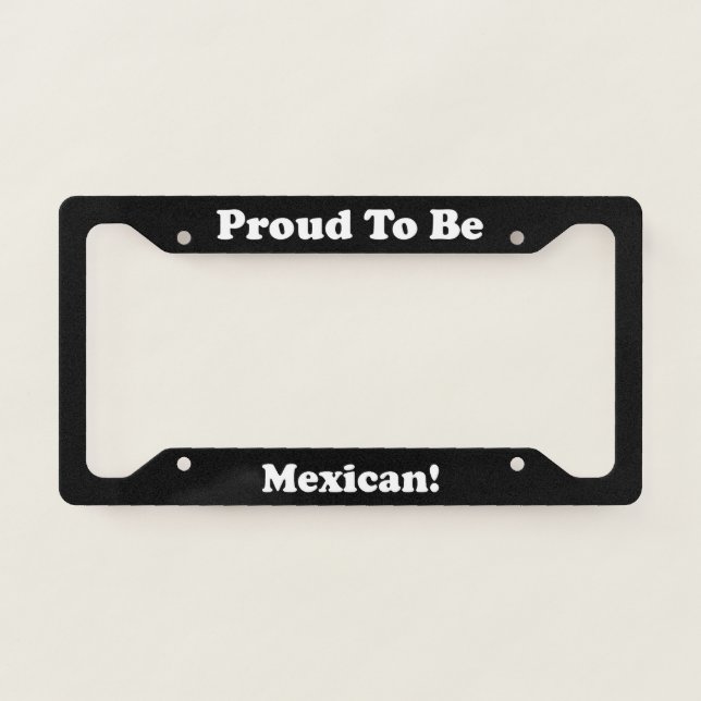 Proud To Be Mexican License Plate Frame (Front)