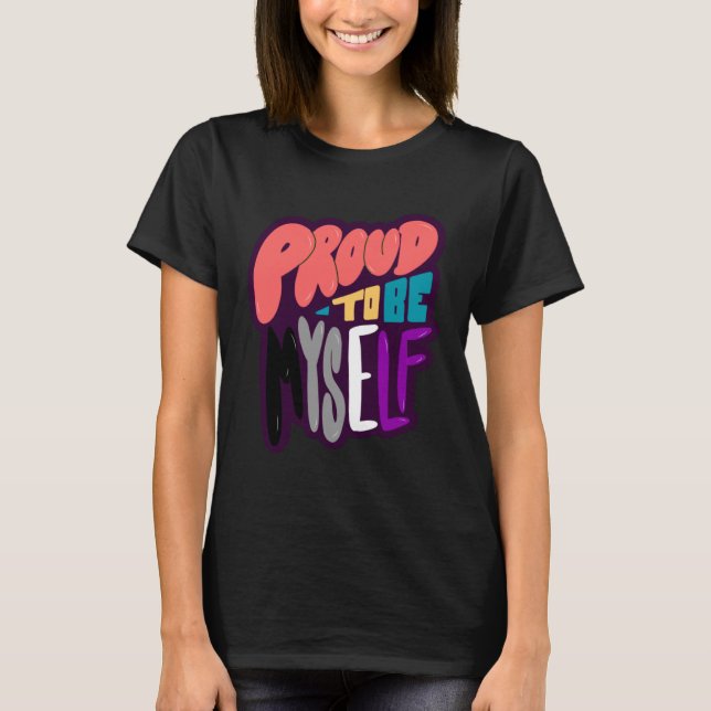 Proud To Be Myself T-Shirt (Front)