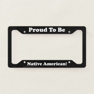 Proud To Be Native American License Plate Frame