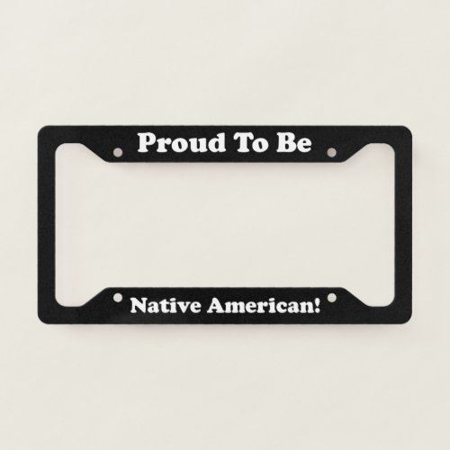 Proud To Be Native American License Plate Frame