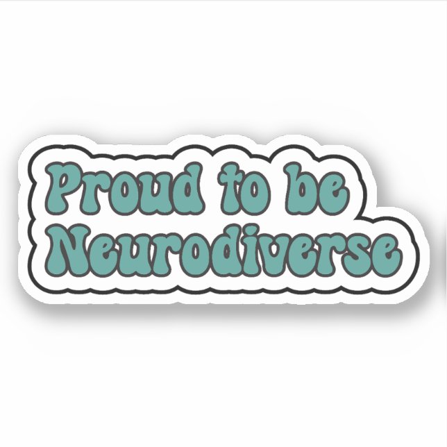 Proud to be Neurodiverse Teal  Neurodiversity Sticker (Front)