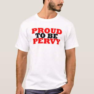 Proud To Be Pervy T-Shirt