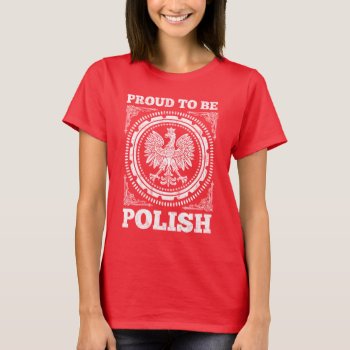 Proud To Be Polish T-shirt by nasakom at Zazzle